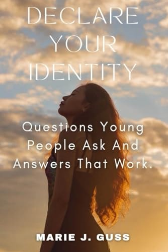 Declare Your Identity Questions Young People Ask And Answers That Work