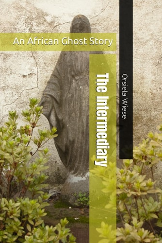The Intermediary An African Ghost Story