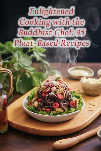 Enlightened Cooking with the Buddhist Chef 95 Plant-Based Recipes