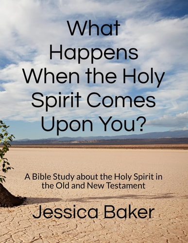 What Happens When the Holy Spirit Comes Upon You? A Bible Study about the Holy Spirit in the Old and New Testament
