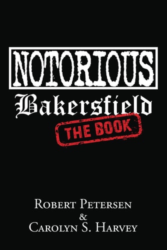 Notorious Bakersfield The Book