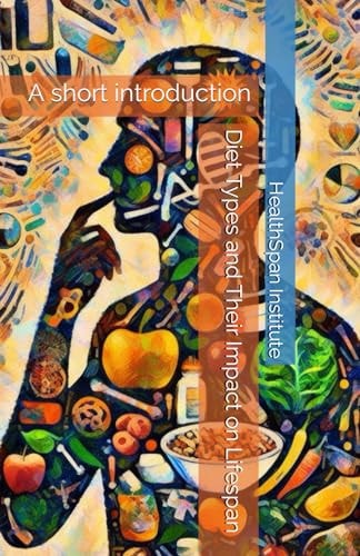 Diet Types and Their Impact on Lifespan A Short Introduction