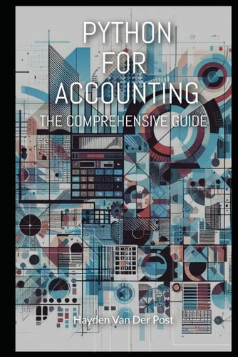 Python for Accounting The Comprehensive Guide to Introducing Python Into Your Accounting Workflow