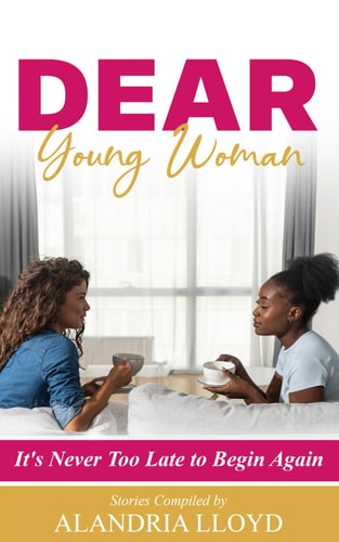 Dear Young Woman It's Never Too Late to Begin Again