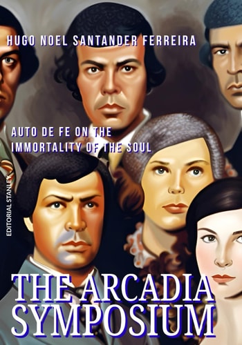 The Arcadia Symposium Auto de Fe on the Immortality of the Soul