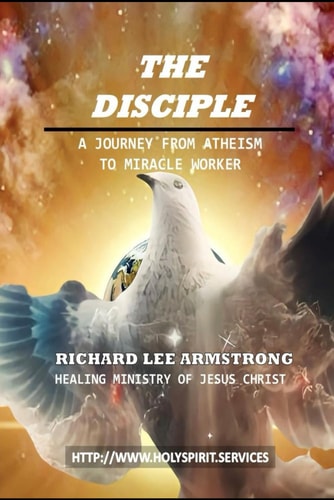 The Disciple A Journey from Atheism to Miracle Worker