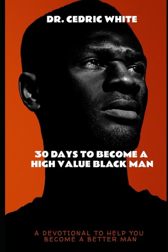 30 Days To Become A High Value Black Man A 30 Day Devotional Self Development Guide