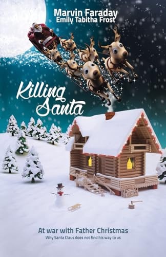 Killing Santa At War with Father Christmas. Why Santa Claus Does Not Find His Way to Us.