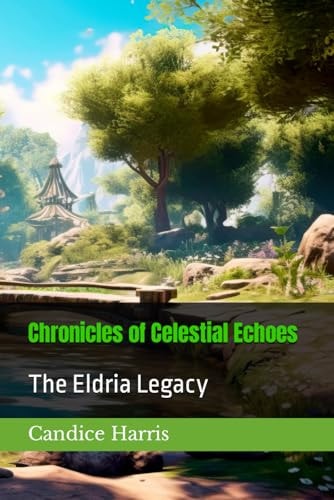 Chronicles of Celestial Echoes The Eldria Legacy