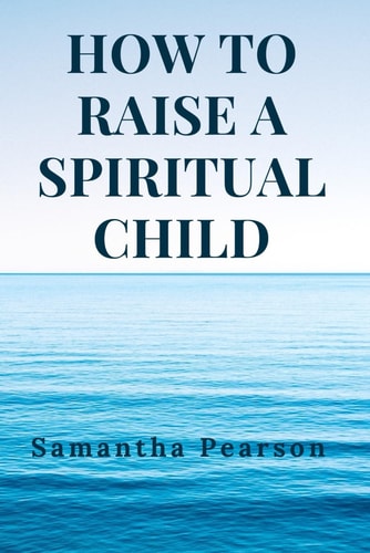 How to Raise a Spiritual Child