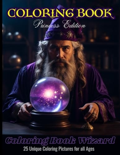 Coloring Book Princess Edition - Coloring Book Wizard: 25 Unique Coloring Pictures for All Ages