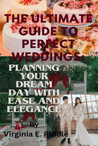 The Ultimate Guide to Perfect Weddings Planning Your Dream Day with Ease and Elegance