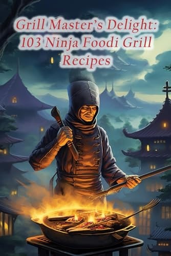 Grill Master's Delight 103 Ninja Foodi Grill Recipes