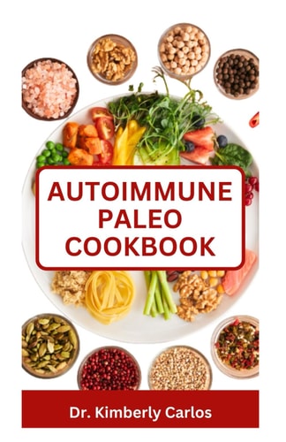 Autoimmune Paleo Cookbook The Comprehensive Dietary Approach with Delicious Recipes for Reversing Chronic Illnesses and Preventing Diseases