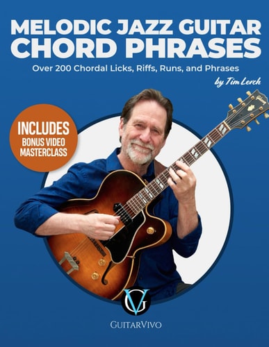 Melodic Jazz Guitar Chord Phrases Over 200 Chordal Licks, Riffs, Runs, and Phrases for the Jazz Guitarist