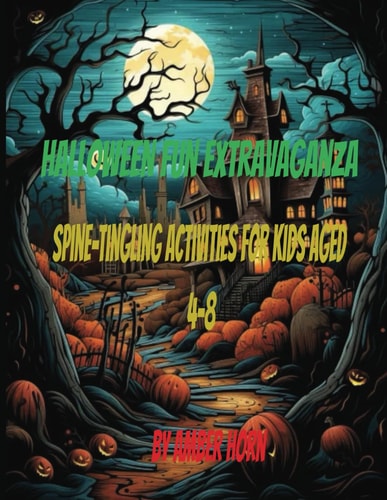 Halloween Fun Extravaganza : Spine-Tingling Activities for Kids Aged 4-8!"