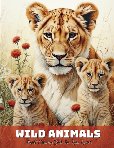 Wild Animals - Adult Coloring Book for Lion Lovers Relax and Unwind with this Lion-Themed Grayscale Coloring Book - 30 Realistic Animal Portraits
