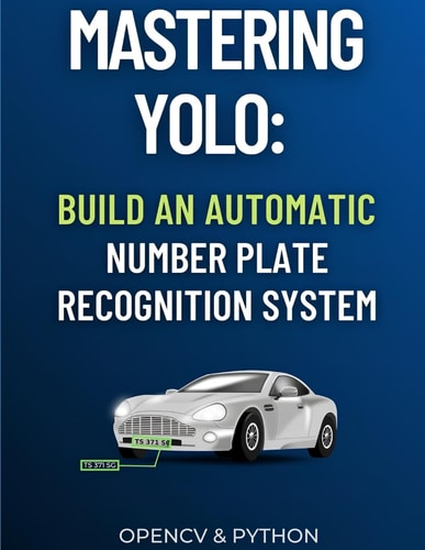 Mastering YOLO Build an Automatic Number Plate Recognition System