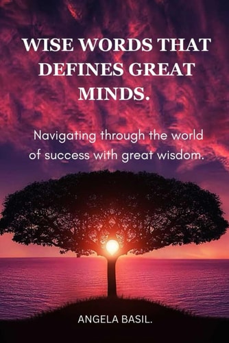 Wise Words That Defines Great Minds. Navigating Through the World of Success with Great Wisdom.