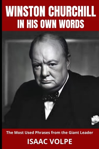WINSTON CHURCHILL IN HIS OWN WORDS. The Most Used Phrases from the Giant Leader Dive Into the World of Winston Churchill Like Never Before. Discover Churchill in His Own Unforgettable Words.