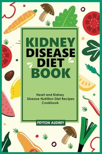 Kidney Disease Diet Book Heart and Kidney Disease Nutrition Diet Recipes Cookbook