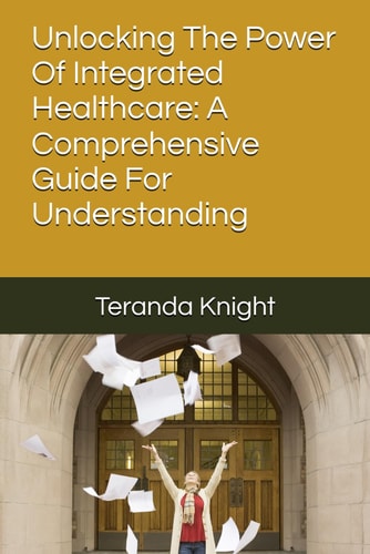 Unlocking The Power Of Integrated Healthcare A Comprehensive Guide For Understanding