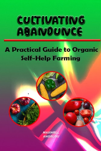 Cultivating Abundance A Practical Guide to Organic Self-Help Farming
