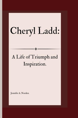 Cheryl Ladd A Life of Triumph and Inspiration.
