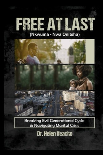 Free At Last - (Nkwuma Nwa Onitsha) Breaking Evil Generational Cycle & Navigating Marital Crisis
