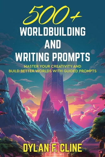 500+ Worldbuilding and Writing Prompts Master Your Creativity and Build Better Worlds with Guided Prompts