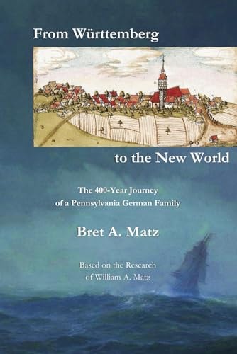 From Württemberg to the New World The 400-Year Journey of a Pennsylvania German Family