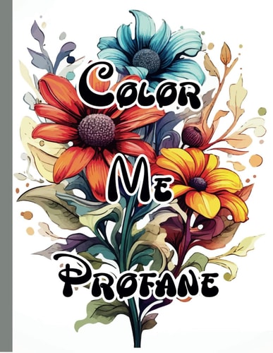 Color Me Profane An Irreverent Adult Coloring Book