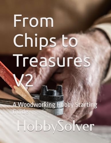 From Chips to Treasures A Woodworking Hobby Starting Guide