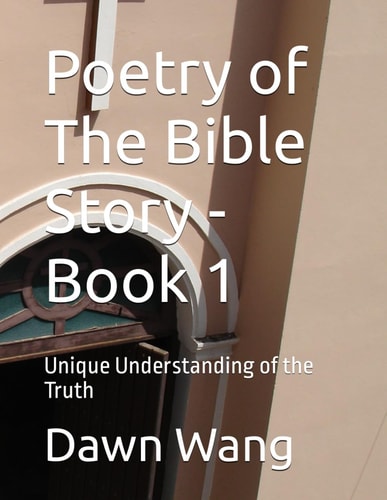 Poetry of The Bible Story - Book 1 Unique Understanding of the Truth