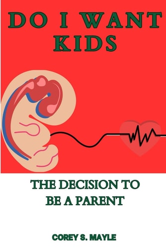 Do I Want Kids The Decision to be a Parent