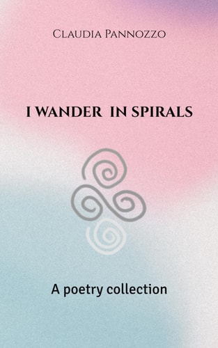 I Wander in Spirals A Poetry Collection