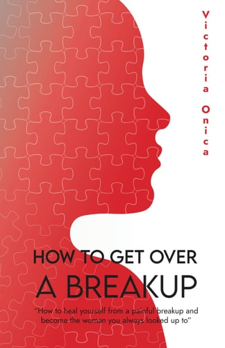 Anatomy of a Broke Heart How to Heal Yourself from a Painful Breakup and Become the Woman You Always Looked Up to