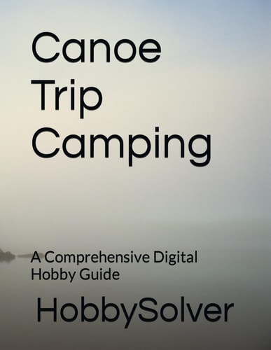Canoe Trip Camping A Comprehensive Digital Hobby Guide