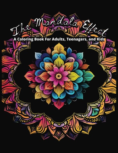 The Mandala Effect A Coloring Book for Adults, Teenagers, and Kids