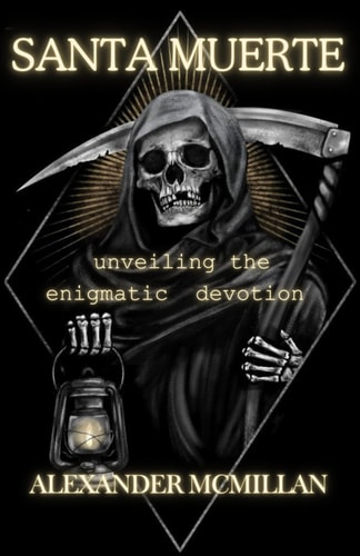 Santa Muerte Unveiling the Enigmatic Devotion