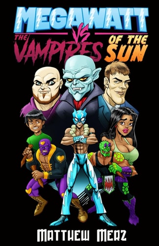 Megawatt Vs The Vampires of the Sun A Lucha Libre Halloween Adventure