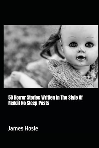 50 Horror Stories Written In The Style Of Reddit No Sleep Posts