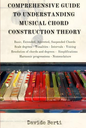 Comprehensive Guide to Understanding Musical Chord Construction Theory