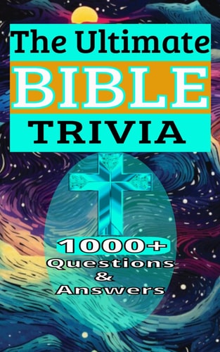 The Ultimate Bible Trivia 1000+ Questions & Answers Test Your Christian Religious Knowledge