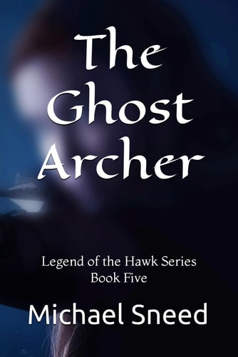 The Ghost Archer Legend of the Hawk Series Book Five