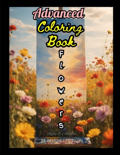 Advanced Coloring Book Flowers: Kids & Adults 35 Designs / 70 Pages