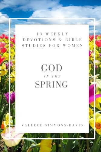 God in the Spring 13 Devotions and Bible Studies for Women