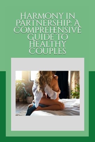 Harmony in Partnership A Comprehensive Guide to Healthy Couples