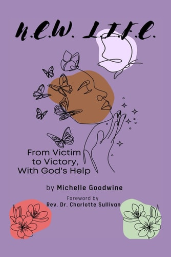 N.E.W. L.I.F.E. From Victim to Victory, With God's Help