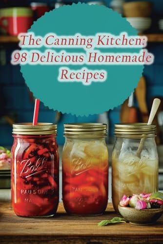 The Canning Kitchen 98 Delicious Homemade Recipes